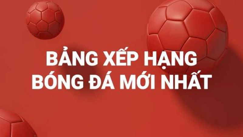 BXH bóng đá mới nhất